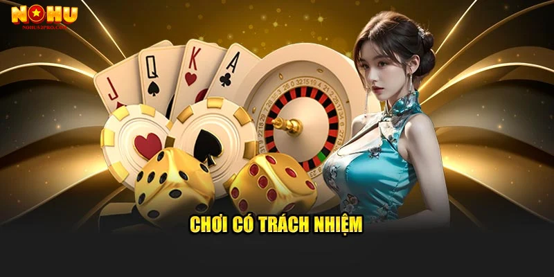 Hướng dẫn áp dụng chơi có trách nhiệm tại Nohu52